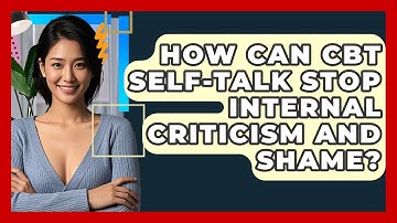 How Can CBT Self-talk Stop Internal Criticism And Shame? - CBT Toolkit