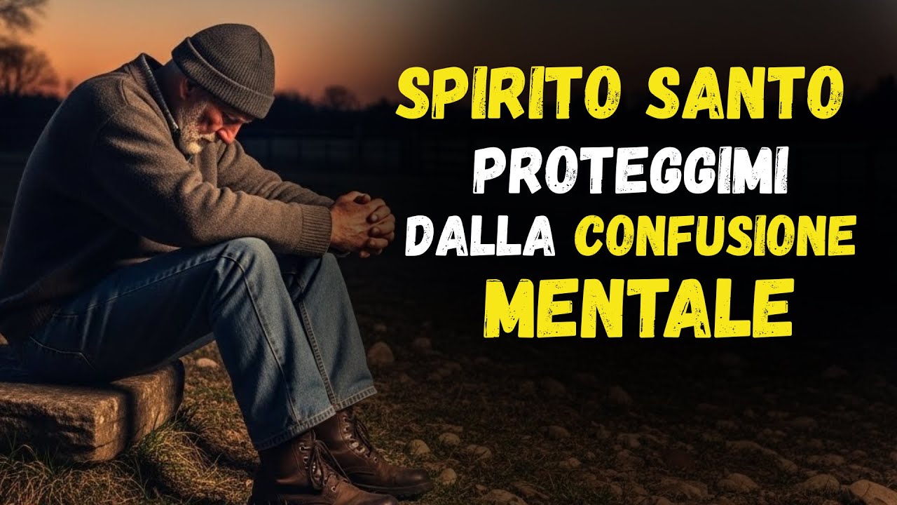 SPIRITO SANTO, togli questa CONFUSIONE che mi consuma la mente