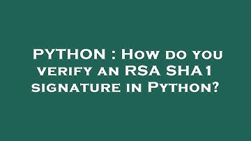 PYTHON : How do you verify an RSA SHA1 signature in Python?