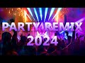 Party remix 2024  mashups  remixes of popular songs  dj remix club music dance mix 2024