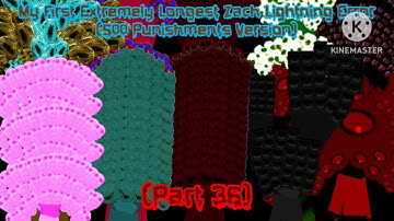 My First Extremely Longest Zach Lightning Error DELUXE (500 PUNISHMENTS VERSION.) (PART 36)