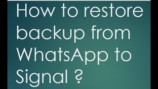 Restore backup from WhatsApp to Signal