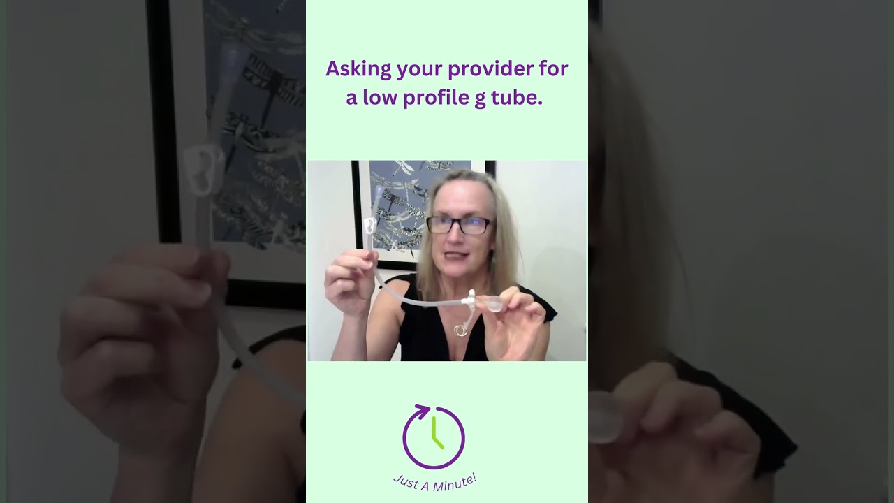 Just a Minute-Asking for low profile feeding tube from your provider