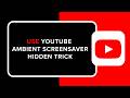 How to Use YouTube Ambient Screensaver Hidden Trick