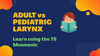 Adult vs Pediatric Larynx - How to remember?