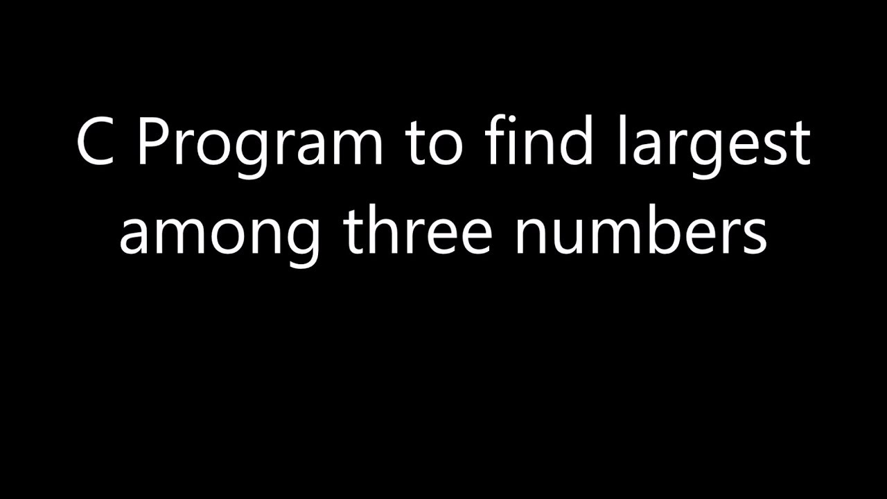 C Program | Simple way to find largest among three numbers - YouTube