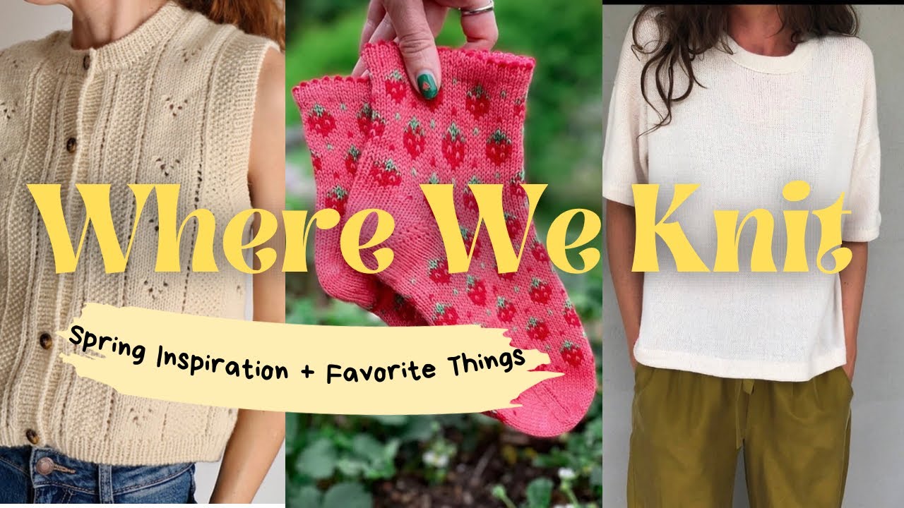 Spring Inspiration + FO's + WIP's + Favorite Things #knitting #knit #knittingpatterns