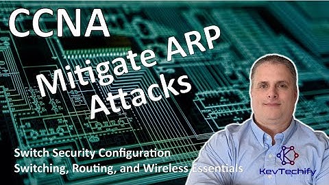 Mitigate ARP Attacks - Switch Security Configuration - SRWE - CCNA - KevTechify | vid 40
