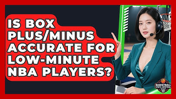Is Box Plus/Minus Accurate For Low-Minute NBA Players? - Basketball Stats Central