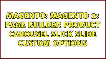 Magento: Magento 2: Page Builder Product Carousel slick slide custom options
