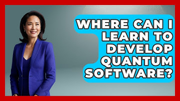 Where Can I Learn to Develop Quantum Software? - Quantum Tech Explained