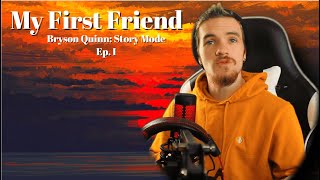 My First Friend... Bryson Quinn Story Mode Ep. I
