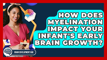How Does Myelination Impact Your Infant
