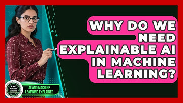 Why Do We Need Explainable AI In Machine Learning? - AI and Machine Learning Explained