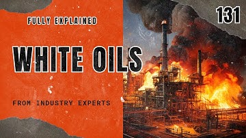 131. White Oils | Hydrocarbons | Chemical Engineering | Mechanical Engineering | The Engineer Owl