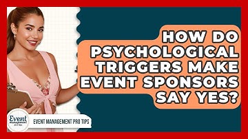 How Do Psychological Triggers Make Event Sponsors Say Yes? - Event Management Pro Tips