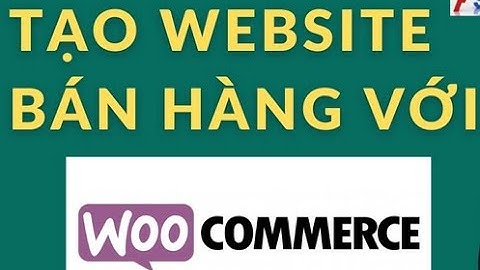 Cài đặt Woocommerce và thêm sản phẩm vào trang bán hàng - Wordpress cơ bản (B4)