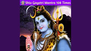 Shiv Gayatri Mantra 108 Times