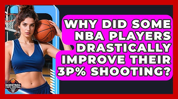 Why Did Some NBA Players Drastically Improve Their 3P% Shooting? - Basketball Stats Central