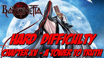 Bayonetta Hard Difficulty Guide Chapter XV: A Tower To Truth