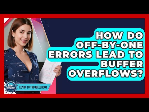 How Do Off-by-One Errors Lead To Buffer Overflows? - Learn To Troubleshoot