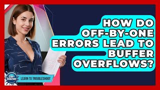 How Do Off-by-One Errors Lead To Buffer Overflows? - Learn To Troubleshoot