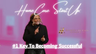 Home Care Start Up: #1 Key To Becoming Successful