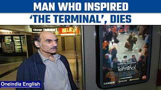 Iranian man who inspired Steven Spielberg’s ‘The Terminal’ dies | Oneindia News *News