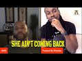 She Ain T Never Coming Back Bro 
