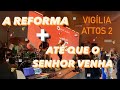 Abertura viglia atos 2  a reforma  at que o senhor venha attos 2 worship 2023 poca da graa