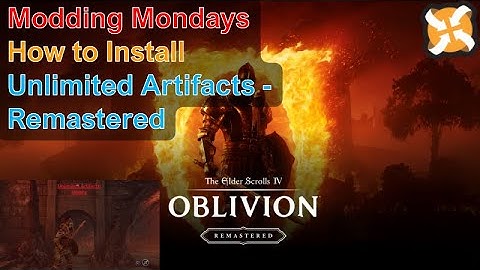 Modding Mondays - Oblivion Remastered - How to Install Unlimited Artifacts - Remastered