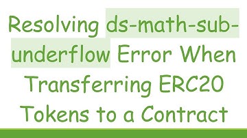 Resolving ds-math-sub-underflow Error When Transferring ERC20 Tokens to a Contract