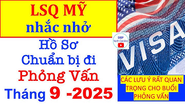 LSQ Mỹ Nhắc Nhở các Hồ Sơ Chuẩn Bị Phỏng Vấn tháng 9/2025 |Lưu ý Soạn giấy tờ cần thiết đi phỏng vấn