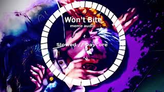 Won’t Bite||MEME AUDIO|SLOWED/DAYCORE