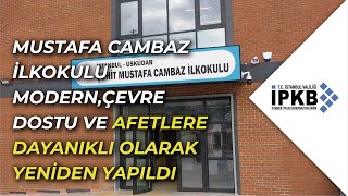 Mustafa Cambaz İlkokulu Modern, Çevre Dostu ve Afetlere Dayanıklı Olarak Yeniden Yapıldı!