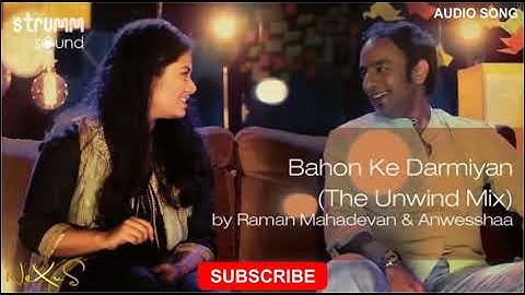 Bahon Ke Darmiyan (The Unwind Mix) | Audio Song | Raman Mahadevan & Anwesshaa
