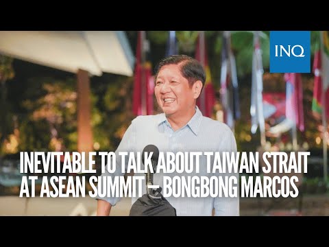 Inevitable to talk about Taiwan Strait at Asean Summit – Bongbong Marcos