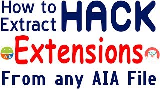 How to Hack Extensions | Extract Extensions from Aia | AIX from AIA | Export Extensions from AIA