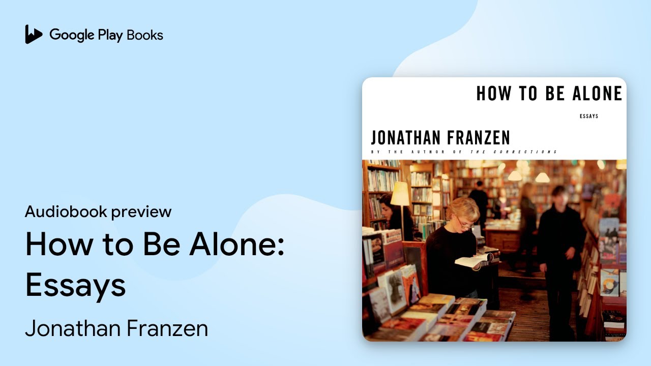 How to Be Alone: Essays by Jonathan Franzen · Audiobook preview - YouTube