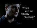When Will We Finally Breathe? | Dean Winchester