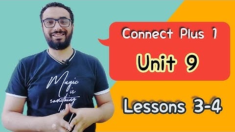 شرح منهج كونكت بلس 1〡الوحدة التاسعة الدرسين الثالث و الرابع 〡Connect Plus 1 〡Unit 9 Lessons 3-4