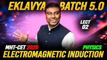 EKLAVYA 5.0 BATCH - Electromagnetic induction LECT-02 || MHT-CET 2025 #mhtcet