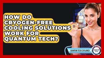 How Do Cryogen-Free Cooling Solutions Work For Quantum Tech? - Quantum Tech Explained
