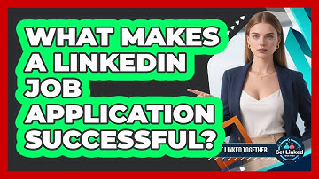What Makes A LinkedIn Job Application Successful? - Get Linked Together
