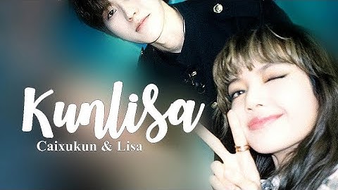 KUNLISA - ALL ABOUT HIM #caixukun #lalisa #kunsa #kunlisa