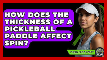 How Does the Thickness of a Pickleball Paddle Affect Spin? | The Racket Xpert News