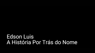 Edson Luís A História Por Trás Do Nome