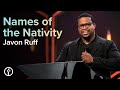 Names of the Nativity | Pastor Javon Ruff