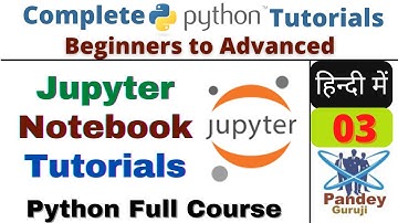03.Hindi|Jupyter Notebook Tutorialintroduction to jupyter notebook python|Full Course @PandeyGuruji