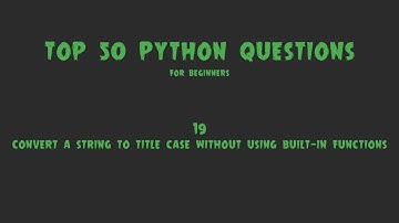 Top 50 Python Coding Questions for Beginners: #19 - Convert a String to Title Case